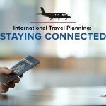 International Travel Tips: How to Stay Connected While You’re Abroad